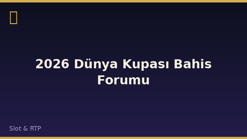 2026 Dünya Kupası Bahis Forumu